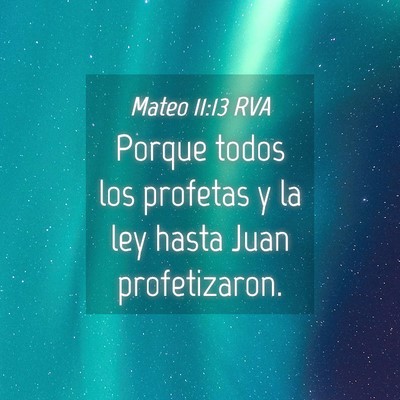 Picture 04 - Mateo 11:13 RVA - Porque todos los profetas y la ley hasta Juan - Bible Verse Picture