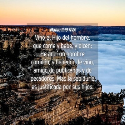 Picture 04 - Mateo 11:19 RVA - Vino el Hijo del hombre, que come y bebe, y - Bible Verse Picture