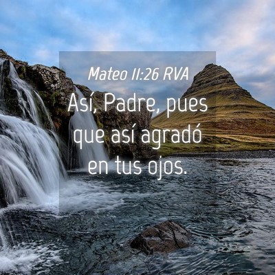 Picture 04 - Mateo 11:26 RVA - Así, Padre, pues que así agradó en tus - Bible Verse Picture
