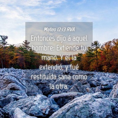 Picture 04 - Mateo 12:13 RVA - Entonces dijo á aquel hombre: Extiende tu mano. - Bible Verse Picture