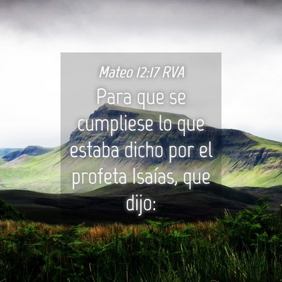 Picture 04 - Mateo 12:17 RVA - Para que se cumpliese lo que estaba dicho por el - Bible Verse Picture