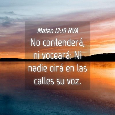 Picture 04 - Mateo 12:19 RVA - No contenderá, ni voceará: Ni nadie oirá en - Bible Verse Picture