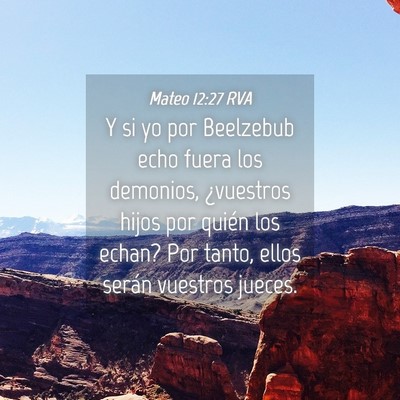 Picture 04 - Mateo 12:27 RVA - Y si yo por Beelzebub echo fuera los demonios, - Bible Verse Picture