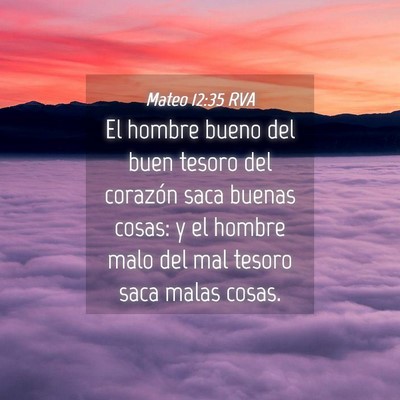 Picture 04 - Mateo 12:35 RVA - El hombre bueno del buen tesoro del corazón saca - Bible Verse Picture