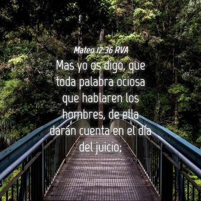 Picture 04 - Mateo 12:36 RVA - Mas yo os digo, que toda palabra ociosa que - Bible Verse Picture