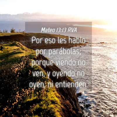 Picture 04 - Mateo 13:13 RVA - Por eso les hablo por parábolas; porque viendo - Bible Verse Picture