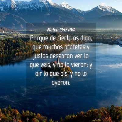 Picture 04 - Mateo 13:17 RVA - Porque de cierto os digo, que muchos profetas y - Bible Verse Picture