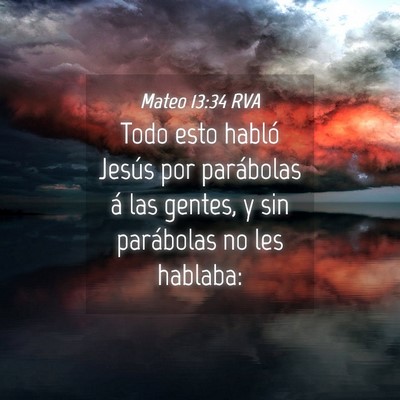 Picture 04 - Mateo 13:34 RVA - Todo esto habló Jesús por parábolas á las - Bible Verse Picture
