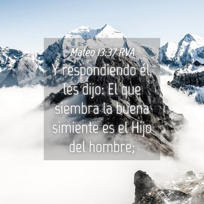 Picture 04 - Mateo 13:37 RVA - Y respondiendo él, les dijo: El que siembra la - Bible Verse Picture