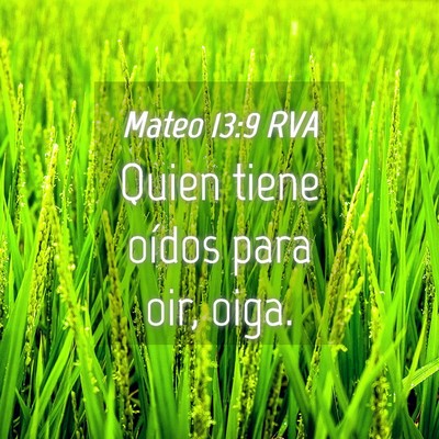 Picture 04 - Mateo 13:9 RVA - Quien tiene oídos para oir, - Bible Verse Picture