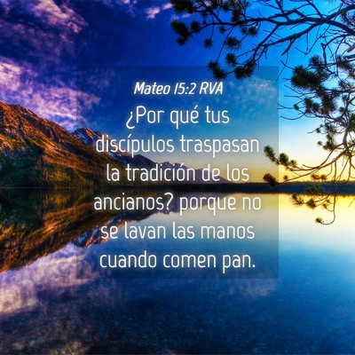 Picture 04 - Mateo 15:2 RVA - ¿Por qué tus discípulos traspasan la - Bible Verse Picture