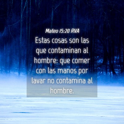 Picture 04 - Mateo 15:20 RVA - Estas cosas son las que contaminan al hombre: que - Bible Verse Picture
