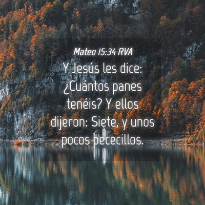 Picture 04 - Mateo 15:34 RVA - Y Jesús les dice: ¿Cuántos panes tenéis? Y - Bible Verse Picture