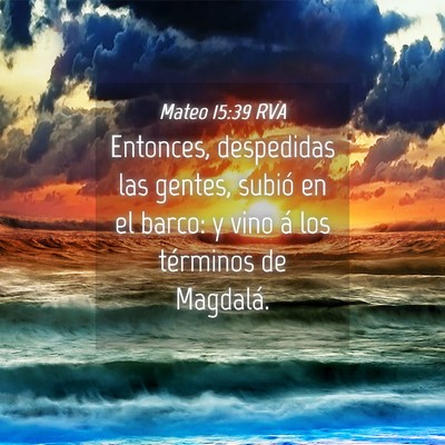 Picture 04 - Mateo 15:39 RVA - Entonces, despedidas las gentes, subió en el - Bible Verse Picture