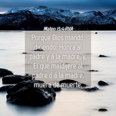 Picture 04 - Mateo 15:4 RVA - Porque Dios mandó, diciendo: Honra al padre y á - Bible Verse Picture