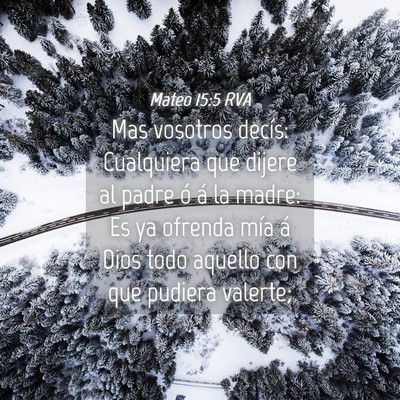 Picture 04 - Mateo 15:5 RVA - Mas vosotros decís: Cualquiera que dijere al - Bible Verse Picture