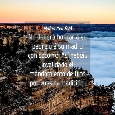 Picture 04 - Mateo 15:6 RVA - No deberá honrar á su padre ó á su madre con - Bible Verse Picture