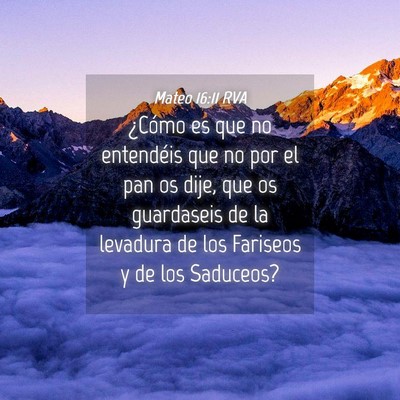 Picture 04 - Mateo 16:11 RVA - ¿Cómo es que no entendéis que no por el pan os - Bible Verse Picture