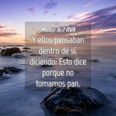 Picture 04 - Mateo 16:7 RVA - Y ellos pensaban dentro de sí, diciendo: Esto - Bible Verse Picture