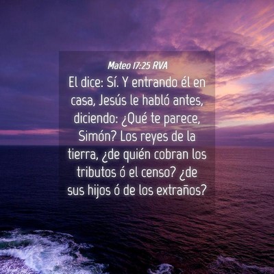 Picture 04 - Mateo 17:25 RVA - El dice: Sí. Y entrando él en casa, Jesús le - Bible Verse Picture