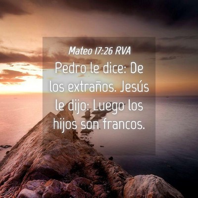 Picture 04 - Mateo 17:26 RVA - Pedro le dice: De los extraños. Jesús le dijo: - Bible Verse Picture