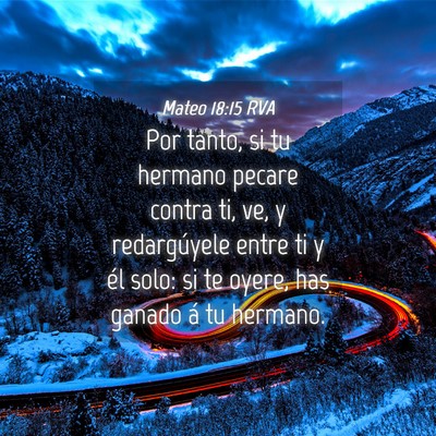 Picture 04 - Mateo 18:15 RVA - Por tanto, si tu hermano pecare contra ti, ve, y - Bible Verse Picture