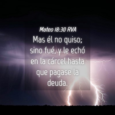 Picture 04 - Mateo 18:30 RVA - Mas él no quiso; sino fué, y le echó en la - Bible Verse Picture