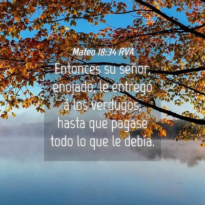 Picture 04 - Mateo 18:34 RVA - Entonces su señor, enojado, le entregó á los - Bible Verse Picture