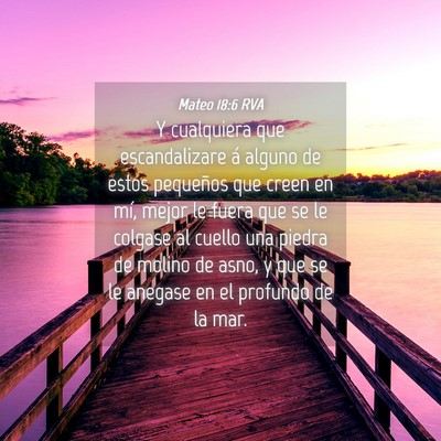 Picture 04 - Mateo 18:6 RVA - Y cualquiera que escandalizare á alguno de estos - Bible Verse Picture