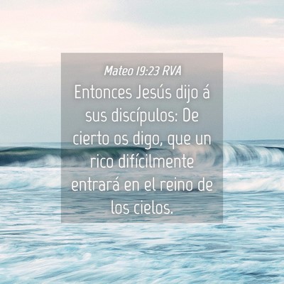 Picture 04 - Mateo 19:23 RVA - Entonces Jesús dijo á sus discípulos: De - Bible Verse Picture