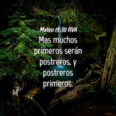 Picture 04 - Mateo 19:30 RVA - Mas muchos primeros serán postreros, y postreros - Bible Verse Picture