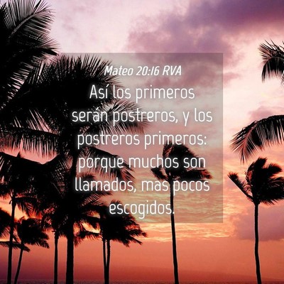 Picture 04 - Mateo 20:16 RVA - Así los primeros serán postreros, y los - Bible Verse Picture