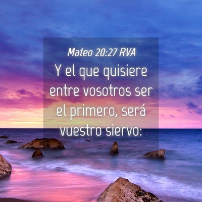 Picture 04 - Mateo 20:27 RVA - Y el que quisiere entre vosotros ser el primero, - Bible Verse Picture