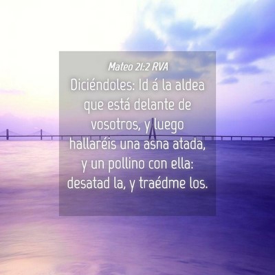 Picture 04 - Mateo 21:2 RVA - Diciéndoles: Id á la aldea que está delante de - Bible Verse Picture