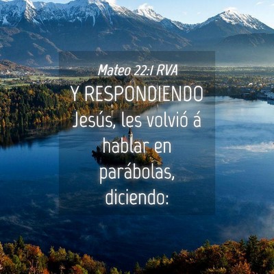 Picture 04 - Mateo 22:1 RVA - Y RESPONDIENDO Jesús, les volvió á hablar en - Bible Verse Picture