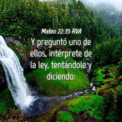 Picture 04 - Mateo 22:35 RVA - Y preguntó uno de ellos, intérprete de la ley, - Bible Verse Picture