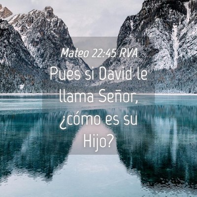 Picture 04 - Mateo 22:45 RVA - Pues si David le llama Señor, ¿cómo es su - Bible Verse Picture