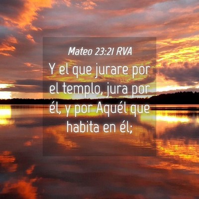 Picture 04 - Mateo 23:21 RVA - Y el que jurare por el templo, jura por él, y - Bible Verse Picture