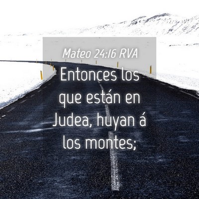 Picture 04 - Mateo 24:16 RVA - Entonces los que están en Judea, huyan á los - Bible Verse Picture