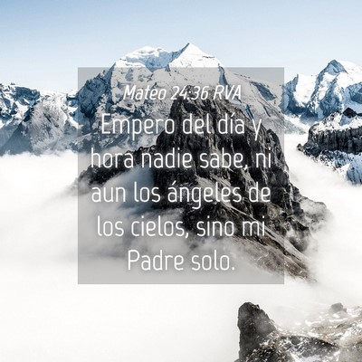 Picture 04 - Mateo 24:36 RVA - Empero del día y hora nadie sabe, ni aun los - Bible Verse Picture
