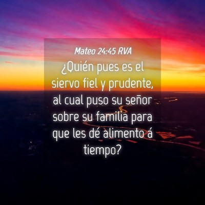 Picture 04 - Mateo 24:45 RVA - ¿Quién pues es el siervo fiel y prudente, al - Bible Verse Picture