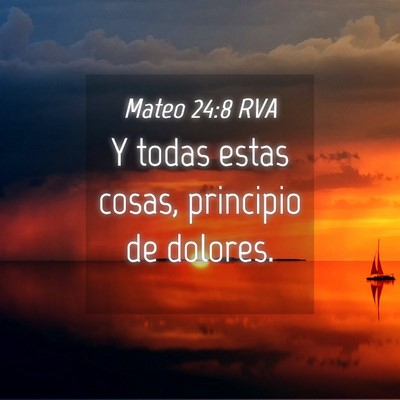 Picture 04 - Mateo 24:8 RVA - Y todas estas cosas, principio de - Bible Verse Picture