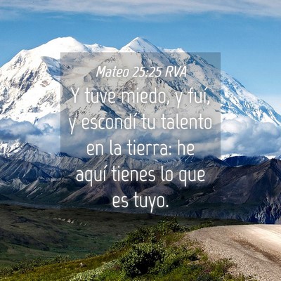 Picture 04 - Mateo 25:25 RVA - Y tuve miedo, y fuí, y escondí tu talento en la - Bible Verse Picture