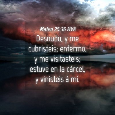 Picture 04 - Mateo 25:36 RVA - Desnudo, y me cubristeis; enfermo, y me - Bible Verse Picture