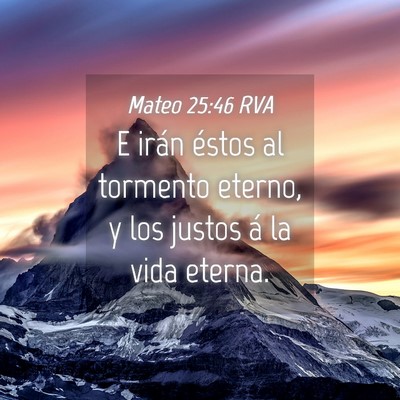 Picture 04 - Mateo 25:46 RVA - E irán éstos al tormento eterno, y los justos - Bible Verse Picture