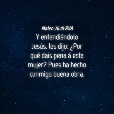 Picture 04 - Mateo 26:10 RVA - Y entendiéndolo Jesús, les dijo: ¿Por qué - Bible Verse Picture