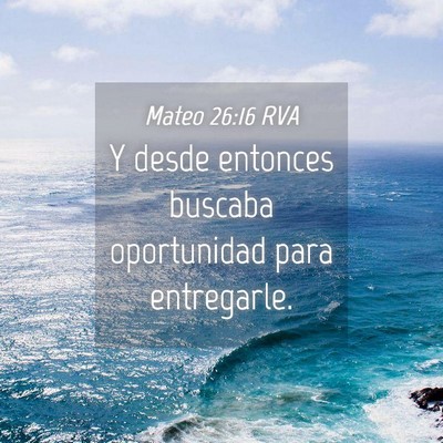 Picture 04 - Mateo 26:16 RVA - Y desde entonces buscaba oportunidad para - Bible Verse Picture
