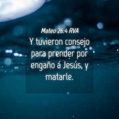 Picture 04 - Mateo 26:4 RVA - Y tuvieron consejo para prender por engaño á - Bible Verse Picture