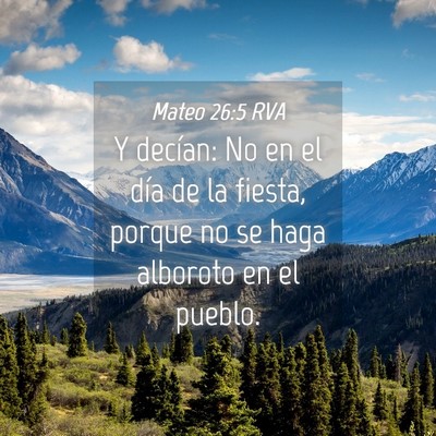 Picture 04 - Mateo 26:5 RVA - Y decían: No en el día de la fiesta, porque no - Bible Verse Picture