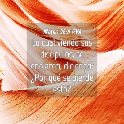 Picture 04 - Mateo 26:8 RVA - Lo cual viendo sus discípulos, se enojaron, - Bible Verse Picture